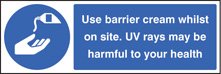 Use barrier cream whilst on site UV rays may be harmful to your health