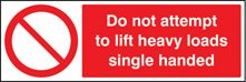 Do not attempt to lift heavy loads single handed